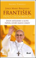 Andrea Tornielli - Jorge Mario Bergoglio. František – pápež chudobných