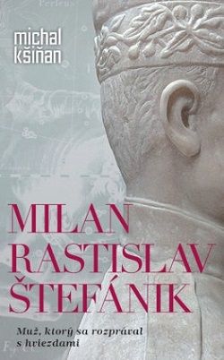 Michal Kšiňan - Milan Rastislav Štefánik