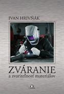 Ivan Hrivňák - Zváranie a zvariteľnosť materiálov