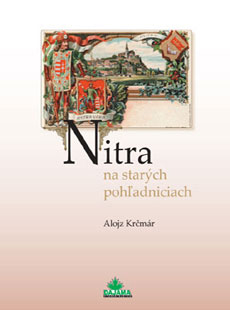 Alojz Krčmár - Nitra na starých pohľadniciach
