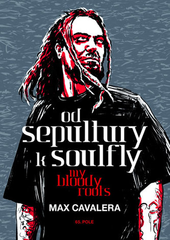 Max Cavalera - Od Sepultury k Soulfly - My Bloody Roots