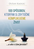 Dušan Kadlec - 100 spôsobov, ktorými si zbytočne komplikujeme život
