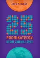 John A. Byrne - 25 podnikateľov, ktorí zmenili svet