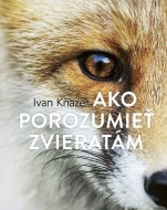 Ivan Kňaže - Ako porozumieť zvieratám