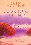 Anita Moorjani - Čo ak toto je nebo ?