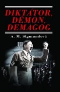 Anna Maria Sigmundová - Diktátor, démon, demagóg