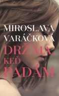 Miroslava Varáčková - Drž ma, keď padám