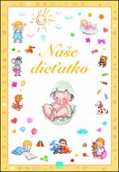 Naše dieťatko - kolektív autorov - S ilustráciami Danice Pauličkovej