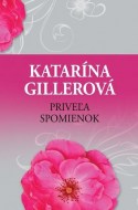 Katarína Gillerová - Priveľa spomienok 