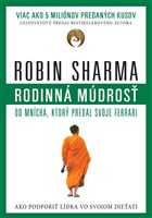 Robin S. Sharma - Rodinná múdrosť od mnícha, ktorý predal svoje Ferrari