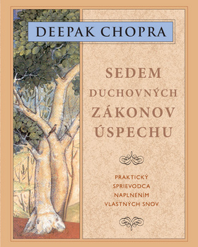 Deepak Chopra - Sedem duchovných zákonov úspechu