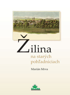 Marián Mrva - Žilina na starých pohľadniciach